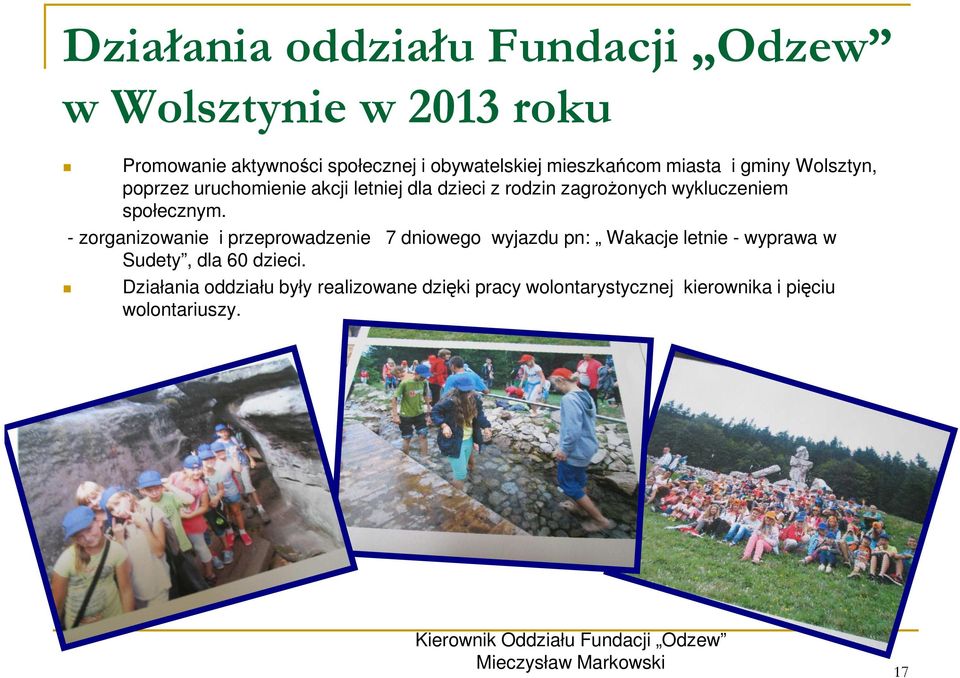 - zorganizowanie i przeprowadzenie 7 dniowego wyjazdu pn: Wakacje letnie - wyprawa w Sudety, dla 60 dzieci.