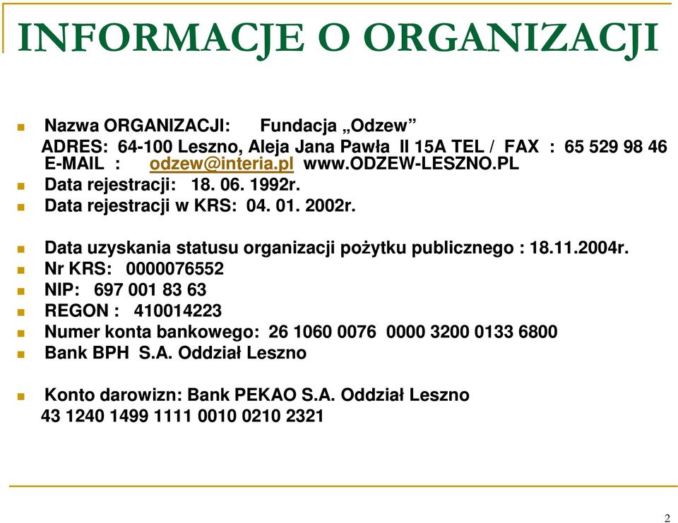 Data uzyskania statusu organizacji pożytku publicznego : 18.11.2004r.