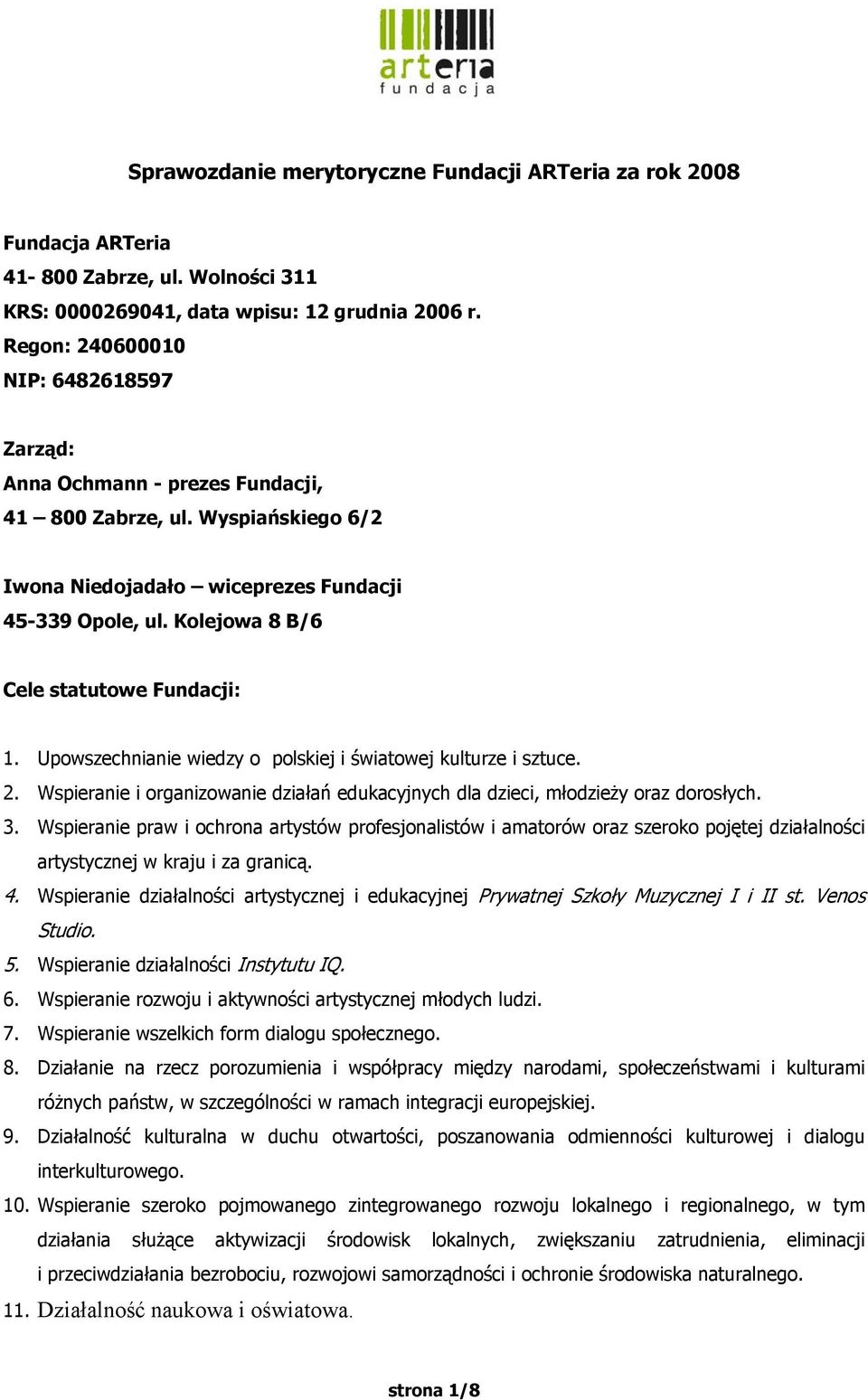 Kolejowa 8 B/6 Cele statutowe Fundacji: 1. Upowszechnianie wiedzy o polskiej i światowej kulturze i sztuce. 2. Wspieranie i organizowanie działań edukacyjnych dla dzieci, młodzieży oraz dorosłych. 3.