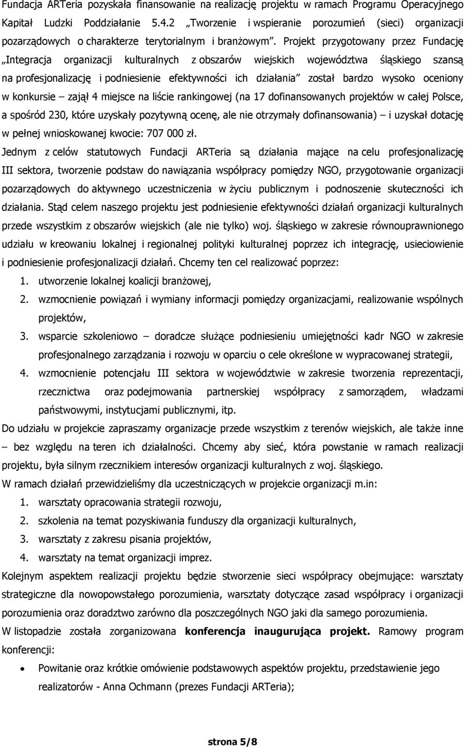 Projekt przygotowany przez Fundację Integracja organizacji kulturalnych z obszarów wiejskich województwa śląskiego szansą na profesjonalizację i podniesienie efektywności ich działania został bardzo