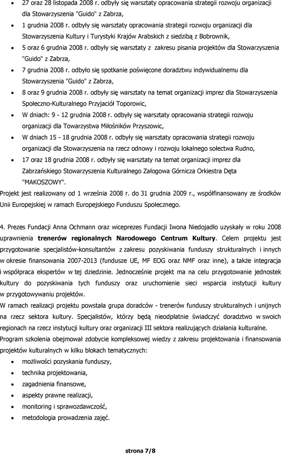 odbyły się warsztaty z zakresu pisania projektów dla Stowarzyszenia "Guido" z Zabrza, 7 grudnia 2008 r.