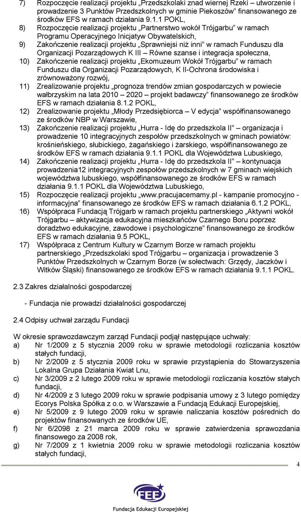 Funduszu dla Organizacji Pozarządowych K III Równe szanse i integracja społeczna, 10) Zakończenie realizacji projektu Ekomuzeum Wokół Trójgarbu w ramach Funduszu dla Organizacji Pozarządowych, K