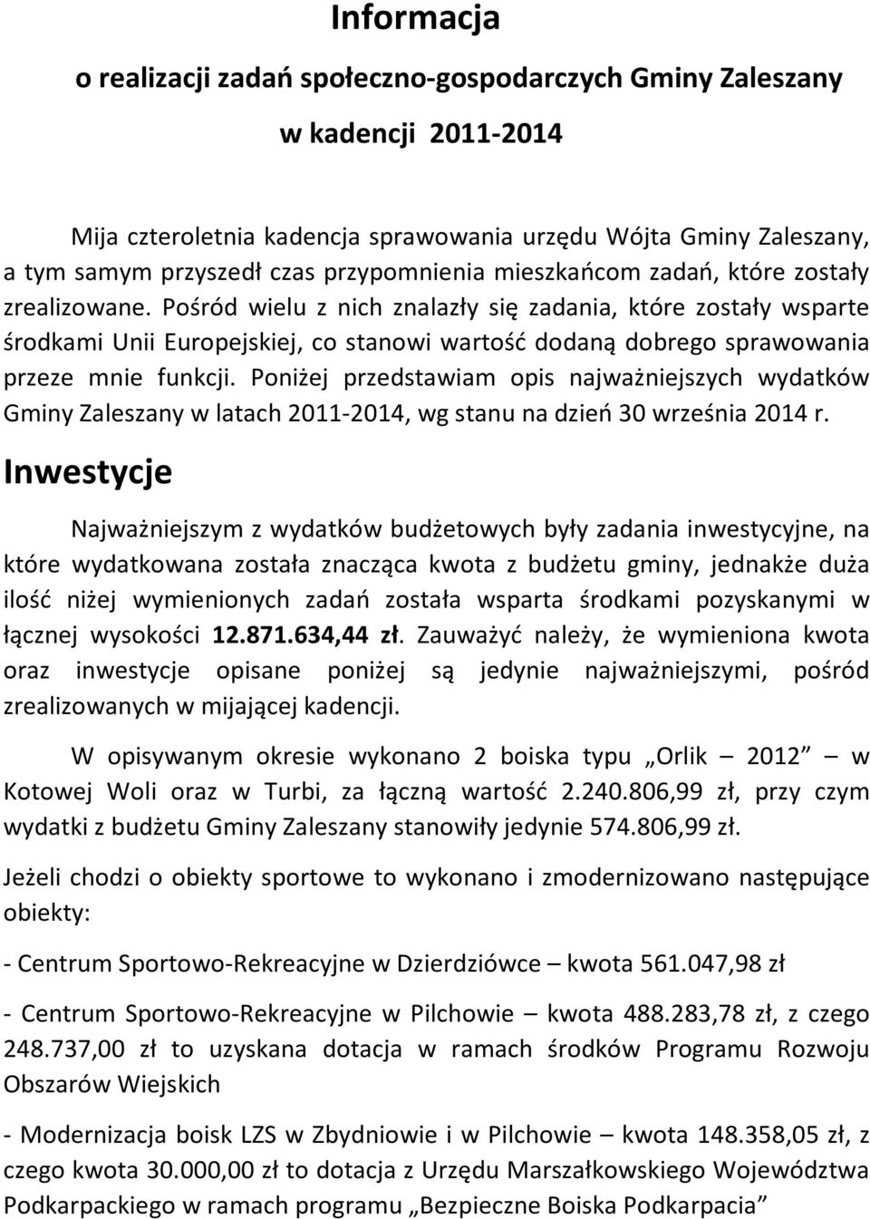Pośród wielu z nich znalazły się zadania, które zostały wsparte środkami Unii Europejskiej, co stanowi wartość dodaną dobrego sprawowania przeze mnie funkcji.