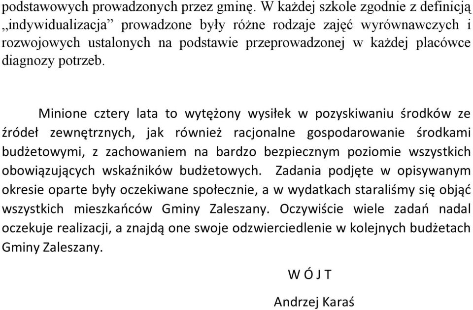 Minione cztery lata to wytężony wysiłek w pozyskiwaniu środków ze źródeł zewnętrznych, jak również racjonalne gospodarowanie środkami budżetowymi, z zachowaniem na bardzo bezpiecznym poziomie