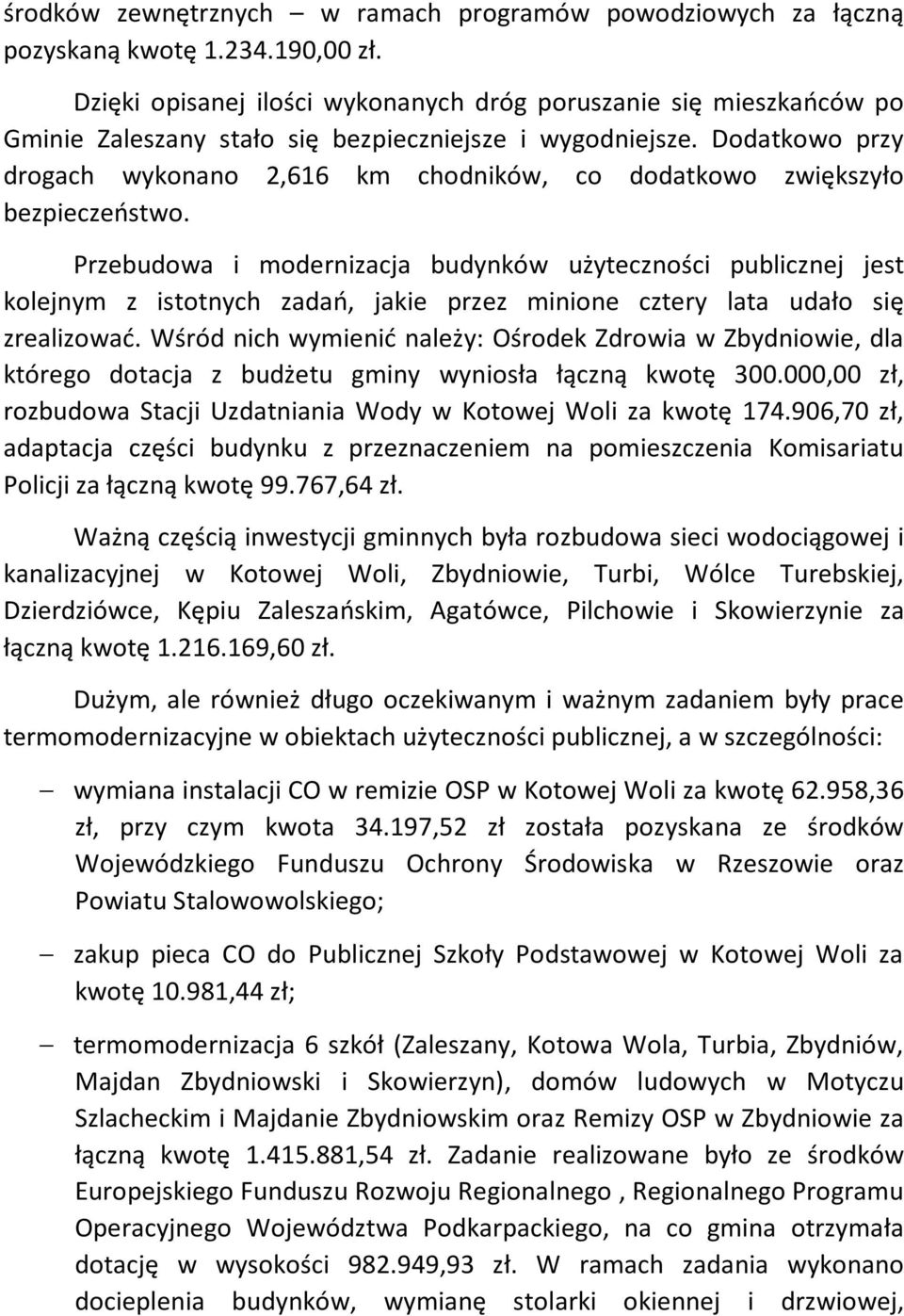 Dodatkowo przy drogach wykonano 2,616 km chodników, co dodatkowo zwiększyło bezpieczeństwo.