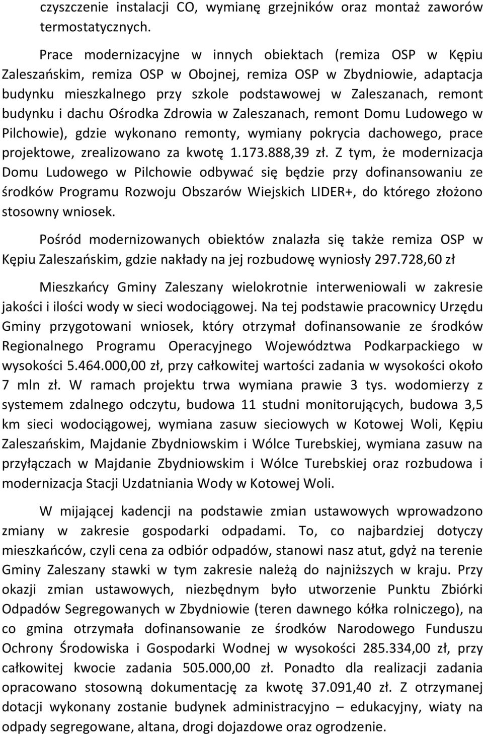budynku i dachu Ośrodka Zdrowia w Zaleszanach, remont Domu Ludowego w Pilchowie), gdzie wykonano remonty, wymiany pokrycia dachowego, prace projektowe, zrealizowano za kwotę 1.173.888,39 zł.