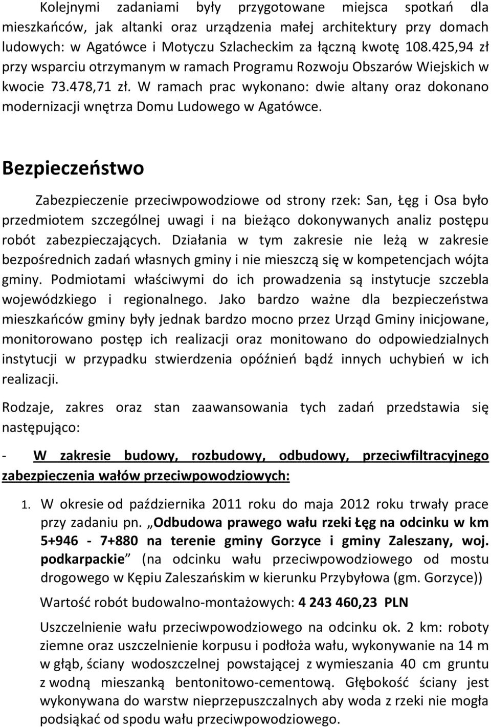 Bezpieczeństwo Zabezpieczenie przeciwpowodziowe od strony rzek: San, Łęg i Osa było przedmiotem szczególnej uwagi i na bieżąco dokonywanych analiz postępu robót zabezpieczających.