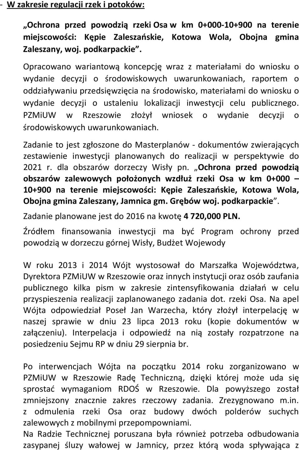 wydanie decyzji o ustaleniu lokalizacji inwestycji celu publicznego. PZMiUW w Rzeszowie złożył wniosek o wydanie decyzji o środowiskowych uwarunkowaniach.