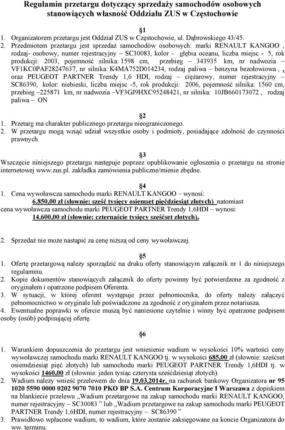 silnika: 1598 cm, przebieg 343935 km, nr nadwozia VF1KC0PAF28247637, nr silnika: K4MA752D014234, rodzaj paliwa benzyna bezołowiowa,.