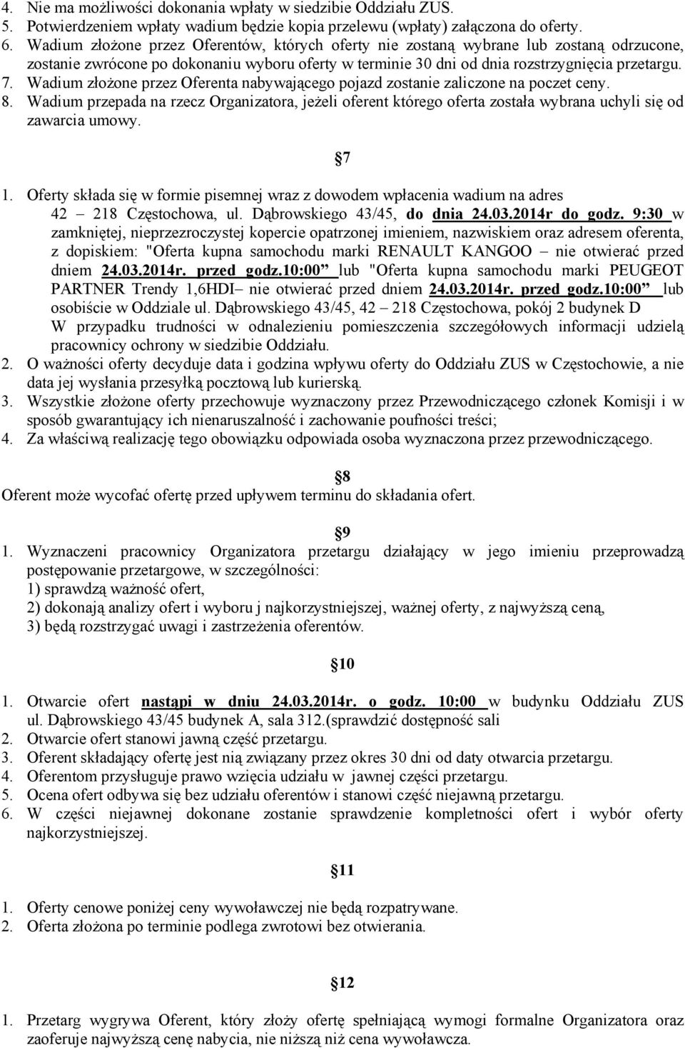 Wadium złożone przez Oferenta nabywającego pojazd zostanie zaliczone na poczet ceny. 8.