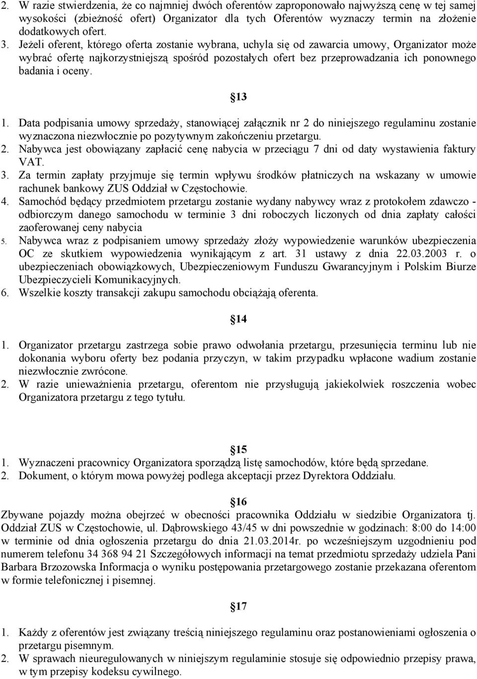 Jeżeli oferent, którego oferta zostanie wybrana, uchyla się od zawarcia umowy, Organizator może wybrać ofertę najkorzystniejszą spośród pozostałych ofert bez przeprowadzania ich ponownego badania i