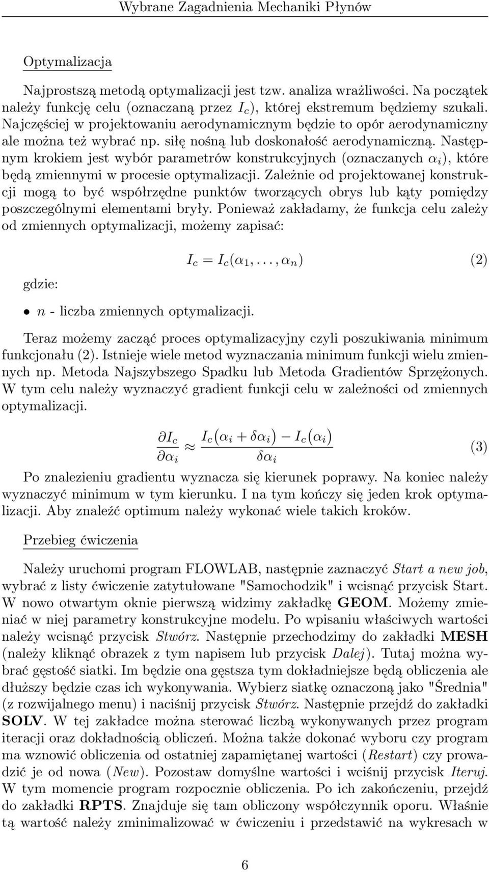 Następnym krokiem jest wybór parametrów konstrukcyjnych (oznaczanych α i ), które będą zmiennymi w procesie optymalizacji.