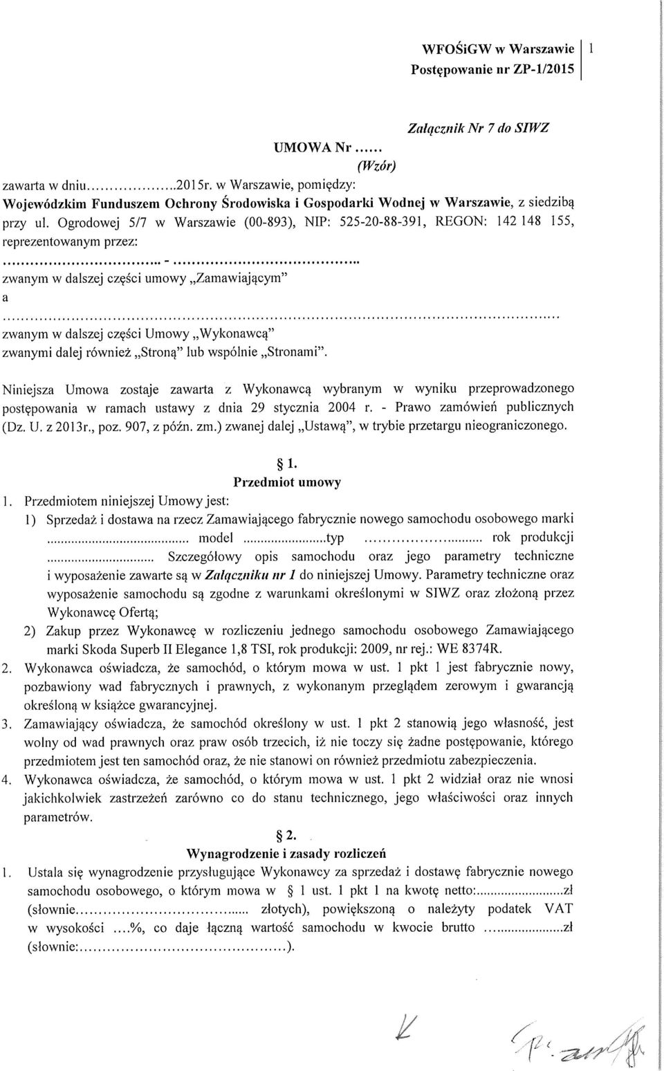 również Stroną" lub wspólnie Stronami". Niniejsza Umowa zostaje zawarta z Wykonawcą wybranym w wyniku przeprowadzonego postępowania w ramach ustawy z dnia 29 stycznia 2004 r.