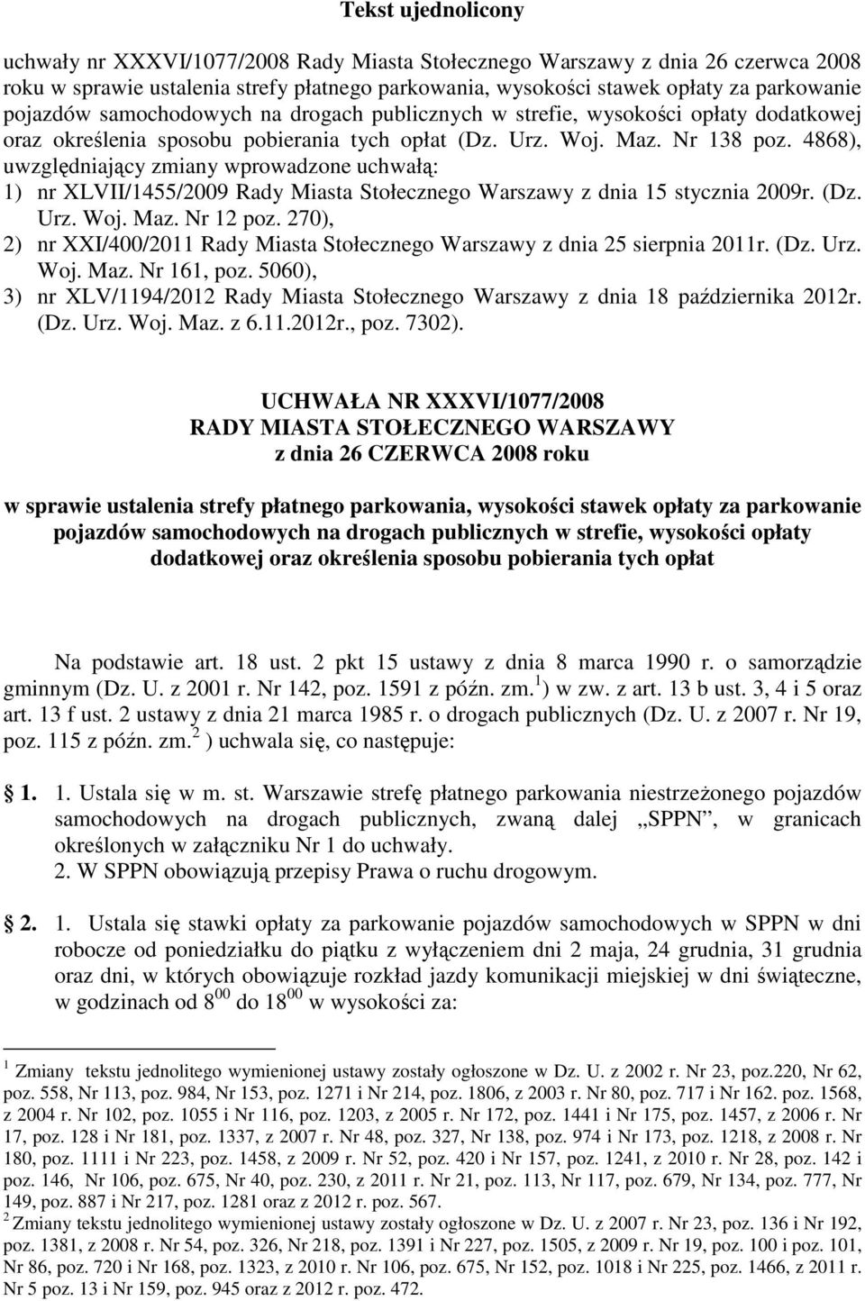 4868), uwzględniający zmiany wprowadzone uchwałą: 1) nr XLVII/1455/2009 Rady Miasta Stołecznego Warszawy z dnia 15 stycznia 2009r. (Dz. Urz. Woj. Maz. Nr 12 poz.