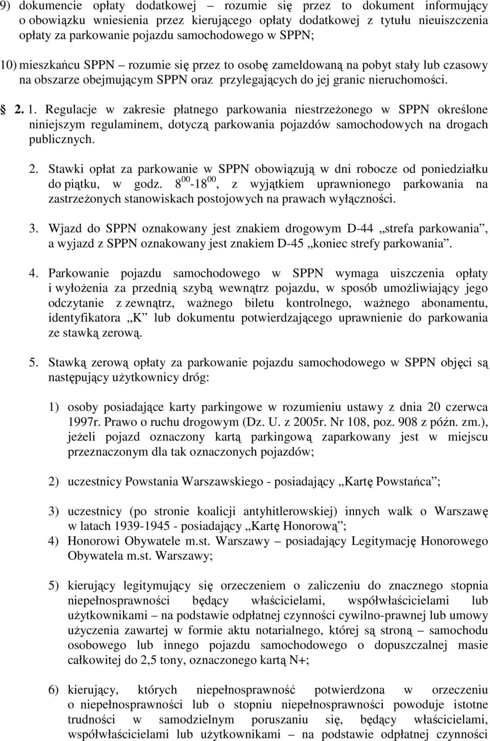 2. Stawki opłat za parkowanie w SPPN obowiązują w dni robocze od poniedziałku do piątku, w godz.