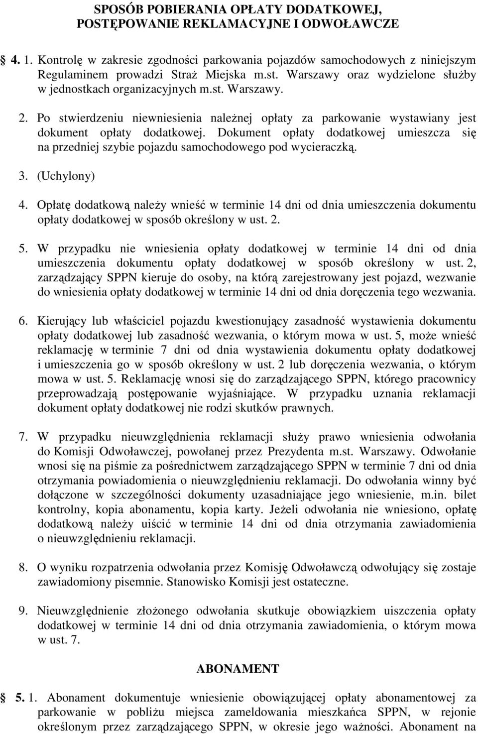 Dokument opłaty dodatkowej umieszcza się na przedniej szybie pojazdu samochodowego pod wycieraczką. 3. (Uchylony) 4.