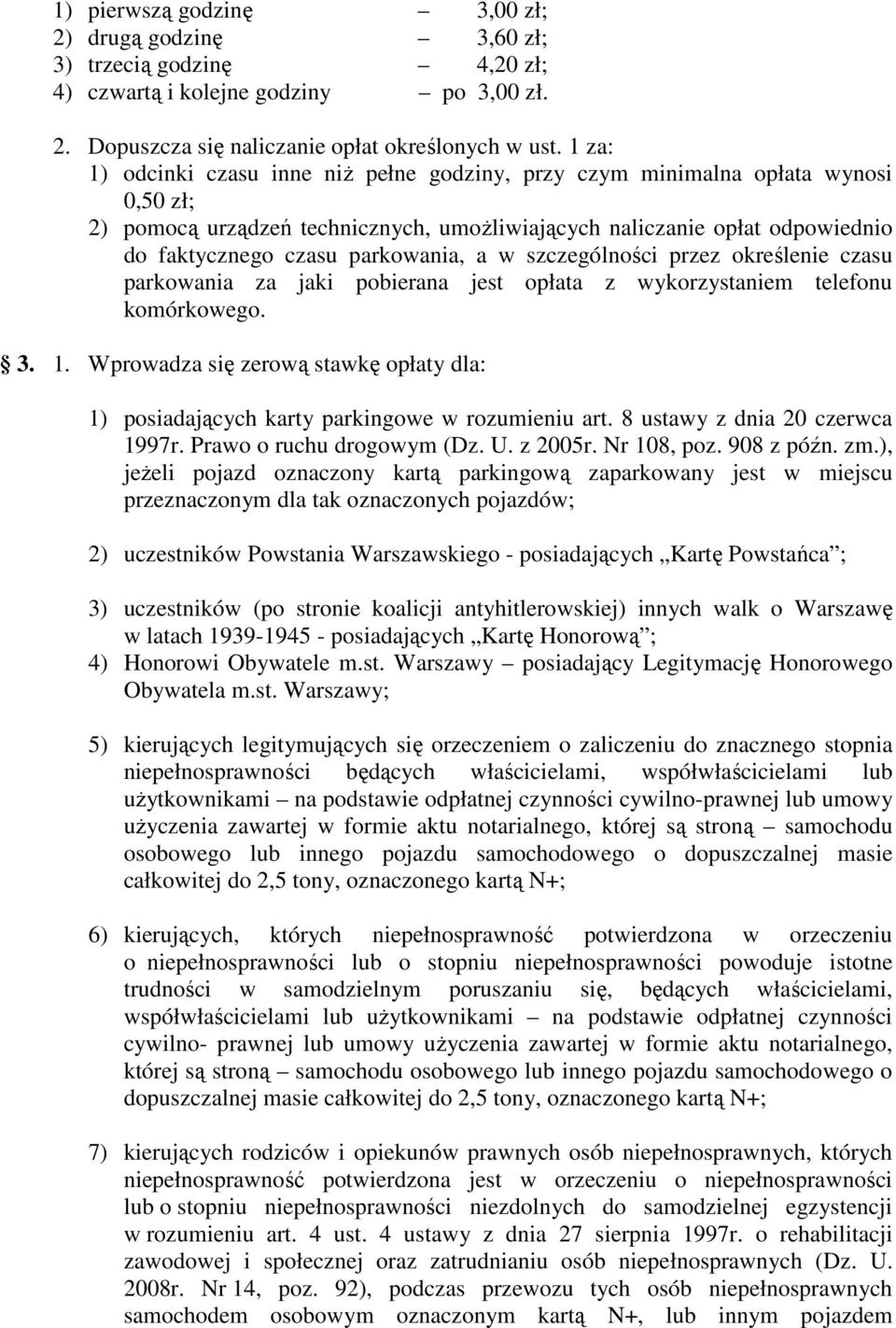 parkowania, a w szczególności przez określenie czasu parkowania za jaki pobierana jest opłata z wykorzystaniem telefonu komórkowego. 3. 1.