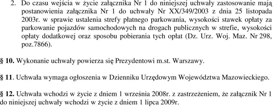 sposobu pobierania tych opłat (Dz. Urz. Woj. Maz. Nr 298, poz.7866). 10. Wykonanie uchwały powierza się Prezydentowi m.st. Warszawy. 11.