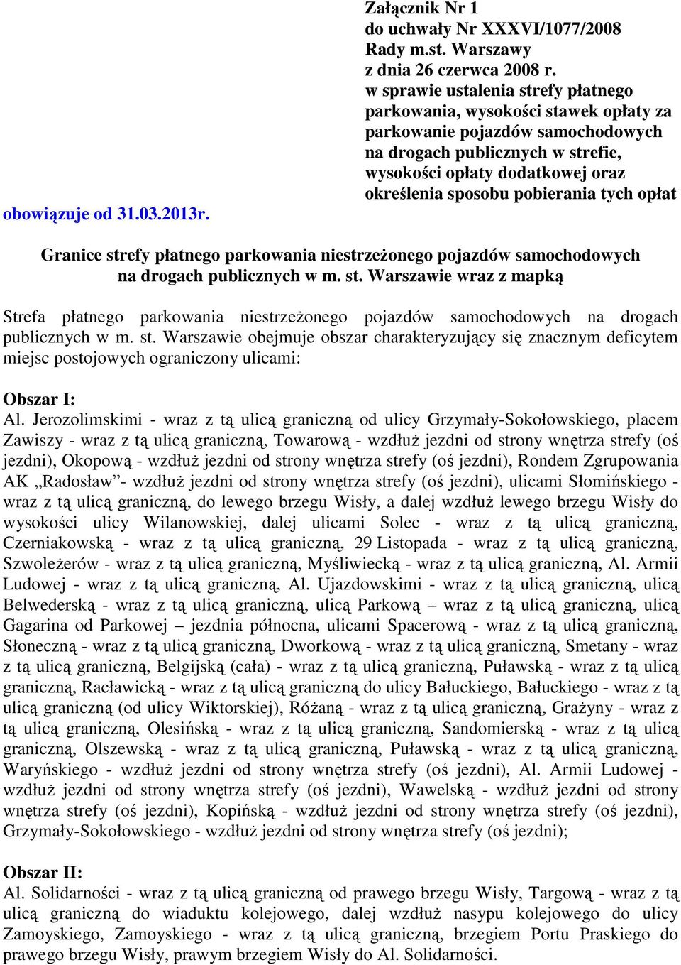 pobierania tych opłat Granice strefy płatnego parkowania niestrzeŝonego pojazdów samochodowych na drogach publicznych w m. st. Warszawie wraz z mapką Strefa płatnego parkowania niestrzeŝonego pojazdów samochodowych na drogach publicznych w m.