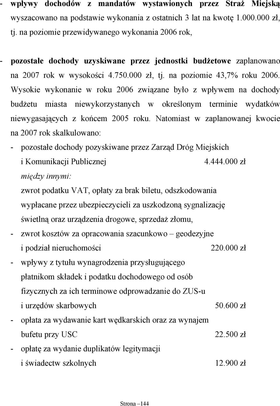 Wysokie wykonanie w roku 2006 związane było z wpływem na dochody budżetu miasta niewykorzystanych w określonym terminie wydatków niewygasających z końcem 2005 roku.