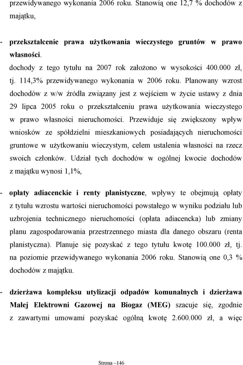 Planowany wzrost dochodów z w/w źródła związany jest z wejściem w życie ustawy z dnia 29 lipca 2005 roku o przekształceniu prawa użytkowania wieczystego w prawo własności nieruchomości.