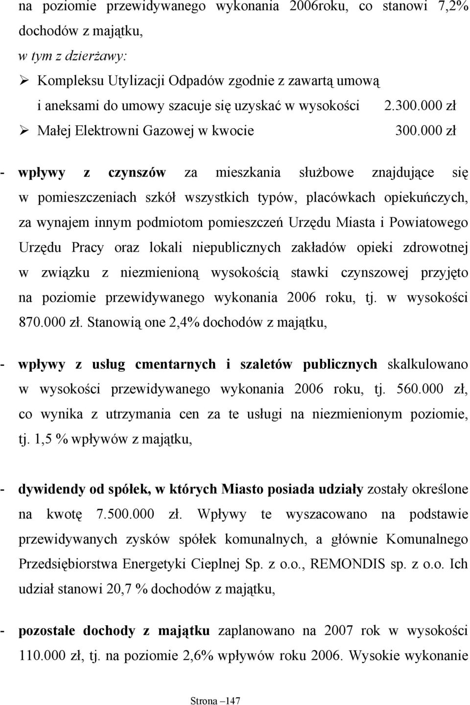 000 zł - wpływy z czynszów za mieszkania służbowe znajdujące się w pomieszczeniach szkół wszystkich typów, placówkach opiekuńczych, za wynajem innym podmiotom pomieszczeń Urzędu Miasta i Powiatowego