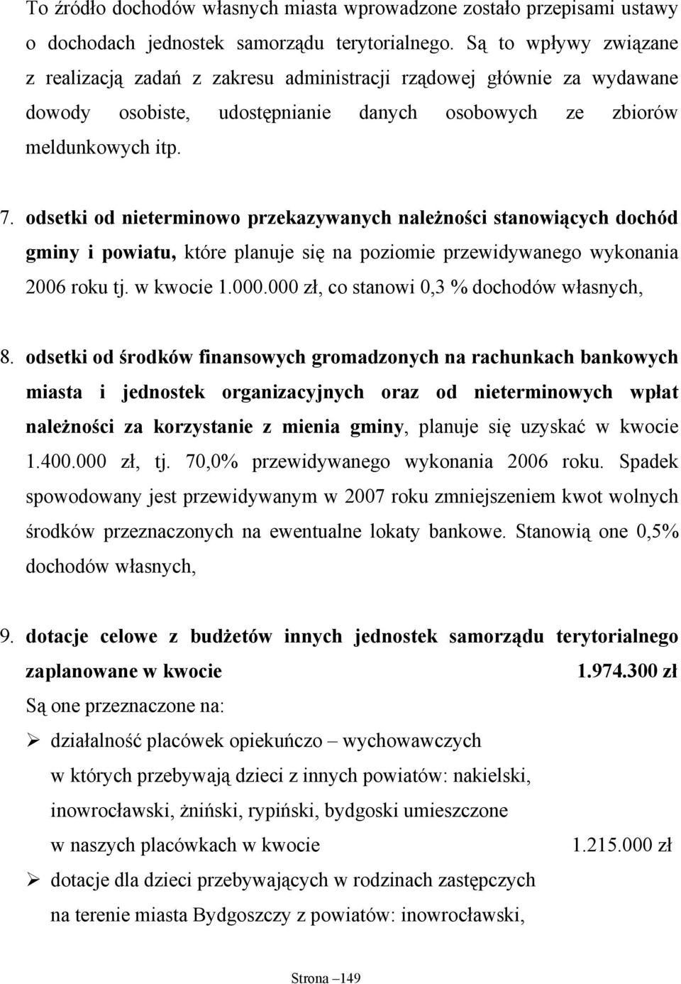 odsetki od nieterminowo przekazywanych należności stanowiących dochód gminy i powiatu, które planuje się na poziomie przewidywanego wykonania 2006 roku tj. w kwocie 1.000.