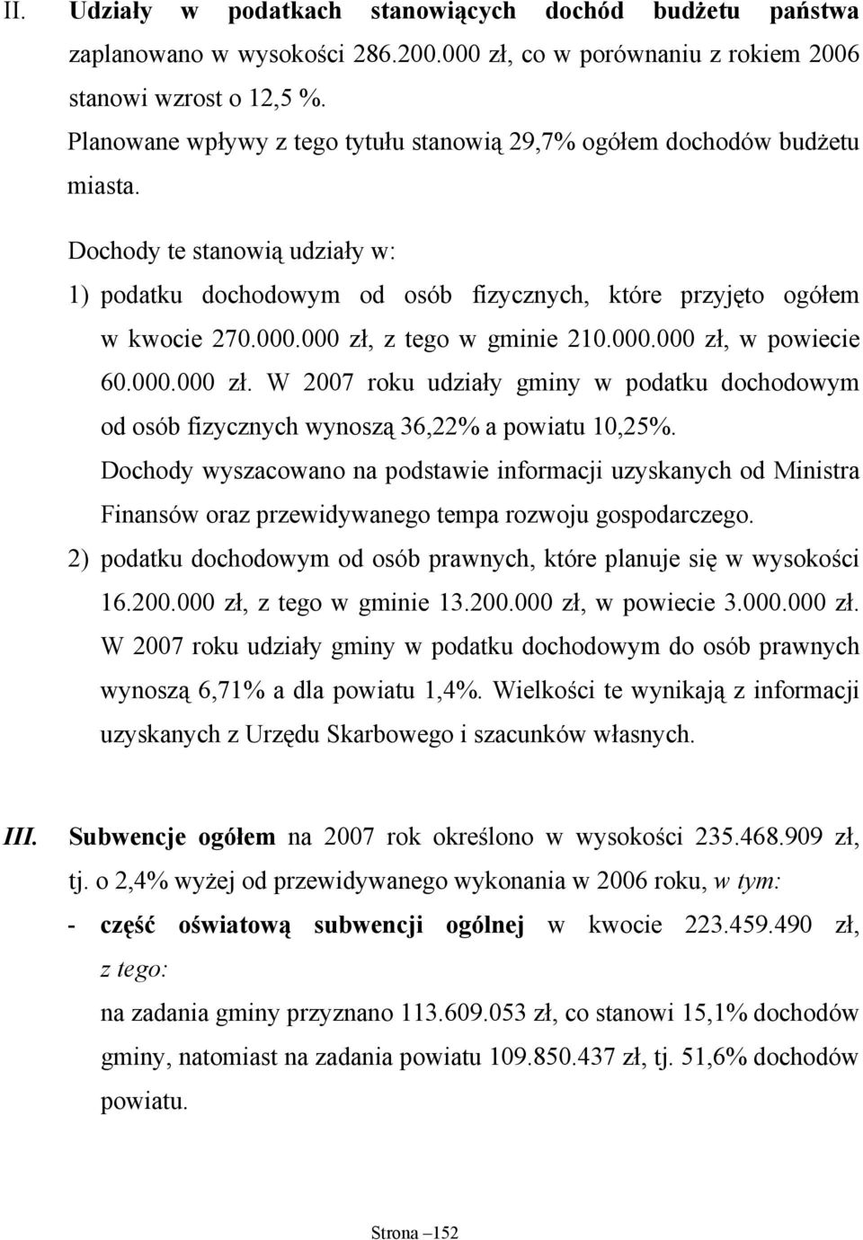 000 zł, z tego w gminie 210.000.000 zł, w powiecie 60.000.000 zł. W 2007 roku udziały gminy w podatku dochodowym od osób fizycznych wynoszą 36,22% a powiatu 10,25%.
