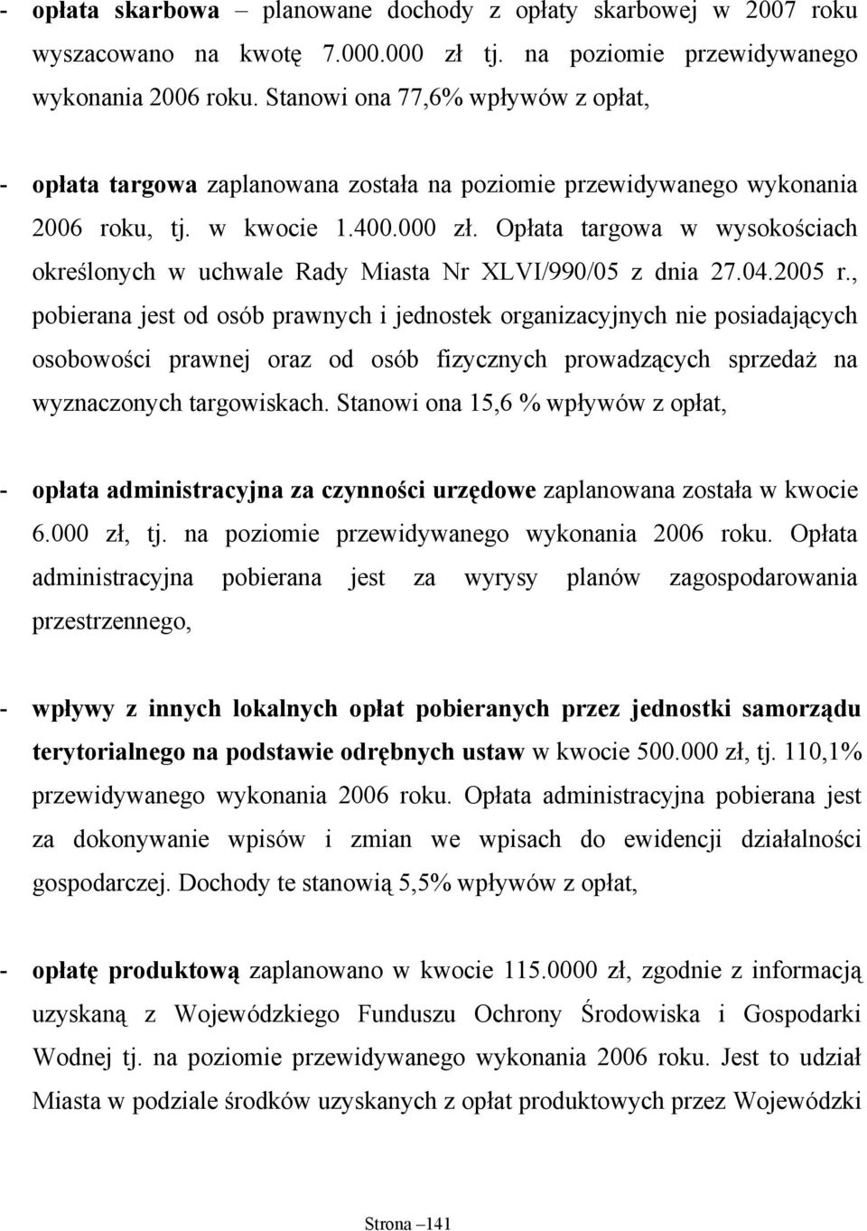 Opłata targowa w wysokościach określonych w uchwale Rady Miasta Nr XLVI/990/05 z dnia 27.04.2005 r.