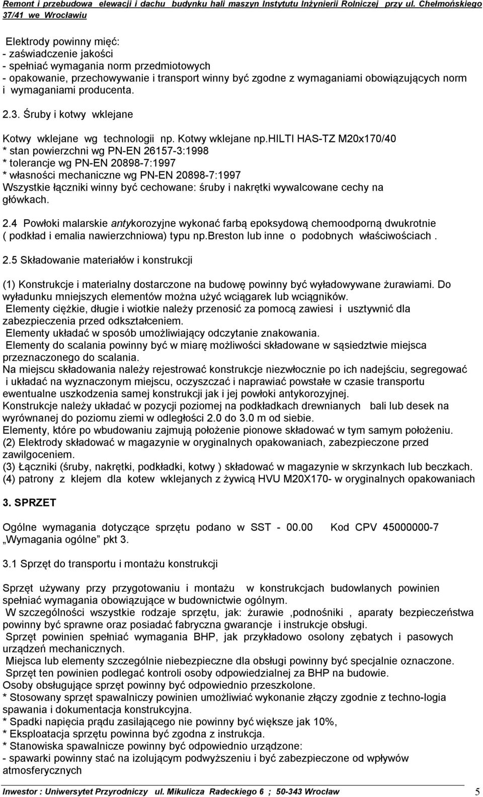 hilti HAS-TZ M20x170/40 * stan powierzchni wg PN-EN 26157-3:1998 * tolerancje wg PN-EN 20898-7:1997 * własności mechaniczne wg PN-EN 20898-7:1997 Wszystkie łączniki winny być cechowane: śruby i