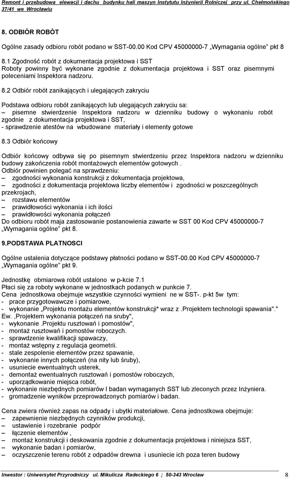 2 Odbiór robót zanikających i ulegających zakryciu Podstawa odbioru robót zanikających lub ulegających zakryciu sa: pisemne stwierdzenie Inspektora nadzoru w dzienniku budowy o wykonaniu robót