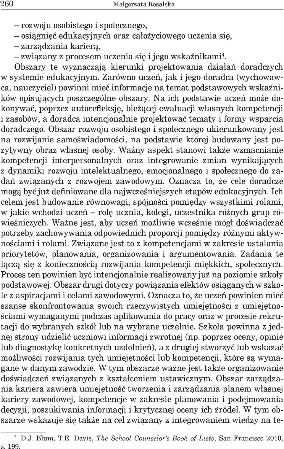 Zarówno uczeń, jak i jego doradca (wychowawca, nauczyciel) powinni mieć informacje na temat podstawowych wskaźników opisujących poszczególne obszary.