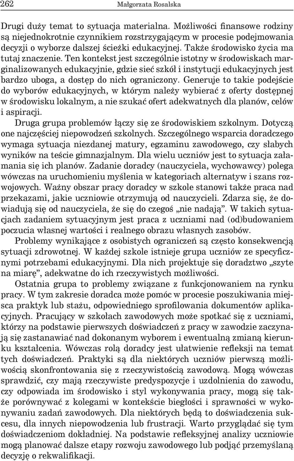 Ten kontekst jest szczególnie istotny w środowiskach marginalizowanych edukacyjnie, gdzie sieć szkół i instytucji edukacyjnych jest bardzo uboga, a dostęp do nich ograniczony.