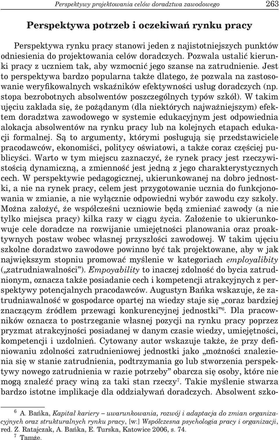 Jest to perspektywa bardzo popularna także dlatego, że pozwala na zastosowanie weryfikowalnych wskaźników efektywności usług doradczych (np. stopa bezrobotnych absolwentów poszczególnych typów szkół).