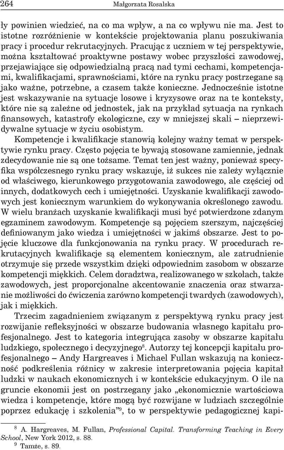 sprawnościami, które na rynku pracy postrzegane są jako ważne, potrzebne, a czasem także konieczne.