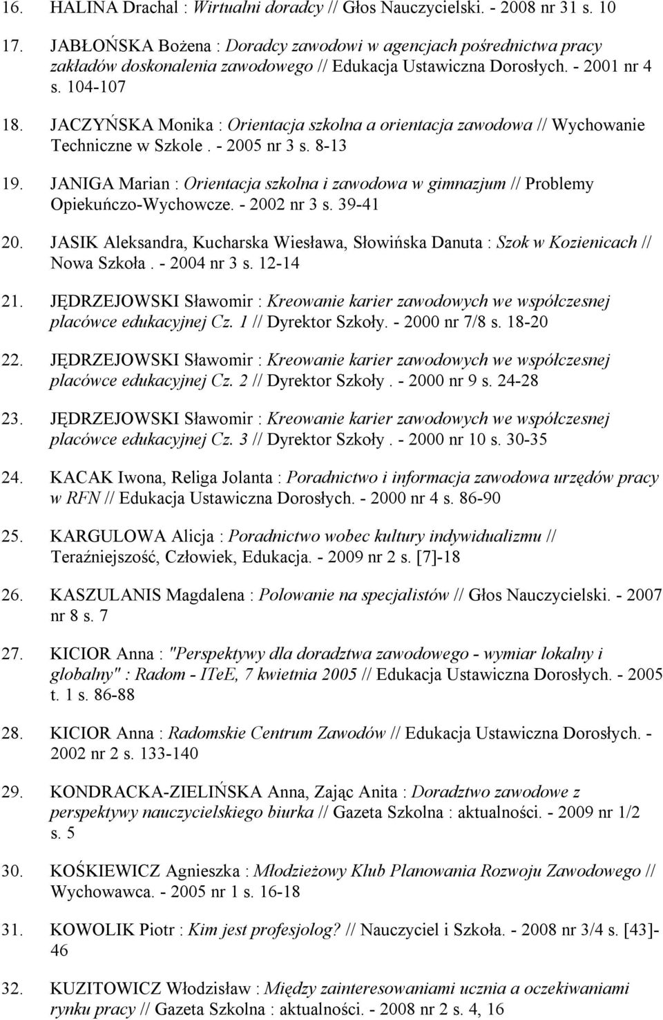 JACZYŃSKA Monika : Orientacja szkolna a orientacja zawodowa // Wychowanie Techniczne w Szkole. - 2005 nr 3 s. 8-13 19.
