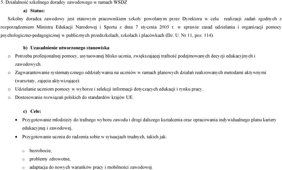 b) Uzasadnienie utwrzneg stanwiska Ptrzeba prfesjnalnej pmcy, usytuwanej blisk ucznia, zwiększającej trafnść pdejmwanych decyzji edukacyjnych i zawdwych.