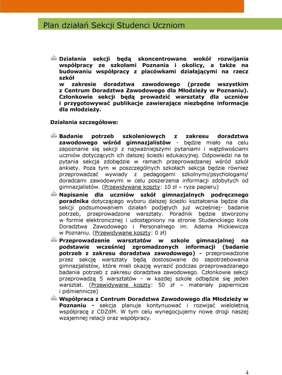 Członkowie sekcji będą prowadzić warsztaty dla uczniów i przygotowywać publikacje zawierające niezbędne informacje dla młodzieży.