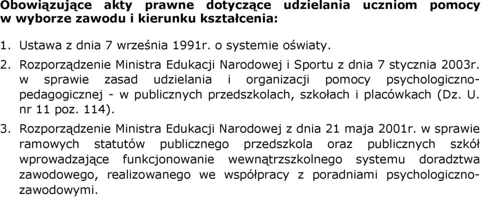 w sprawie zasad udzielania i organizacji pomocy psychologicznopedagogicznej - w publicznych przedszkolach, szkołach i placówkach (Dz. U. nr 11 poz. 114). 3.