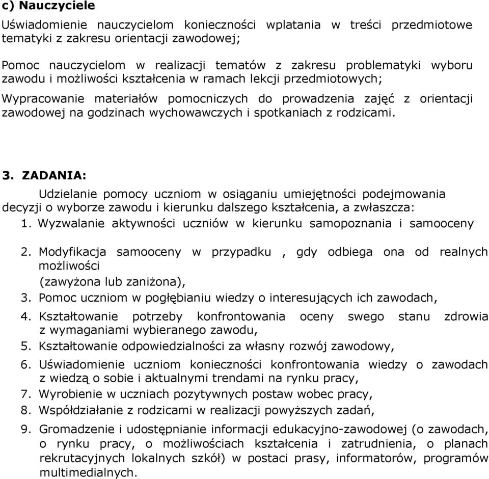 3. ZADANIA: Udzielanie pomocy uczniom w osiąganiu umiejętności podejmowania decyzji o wyborze zawodu i kierunku dalszego kształcenia, a zwłaszcza: 1.