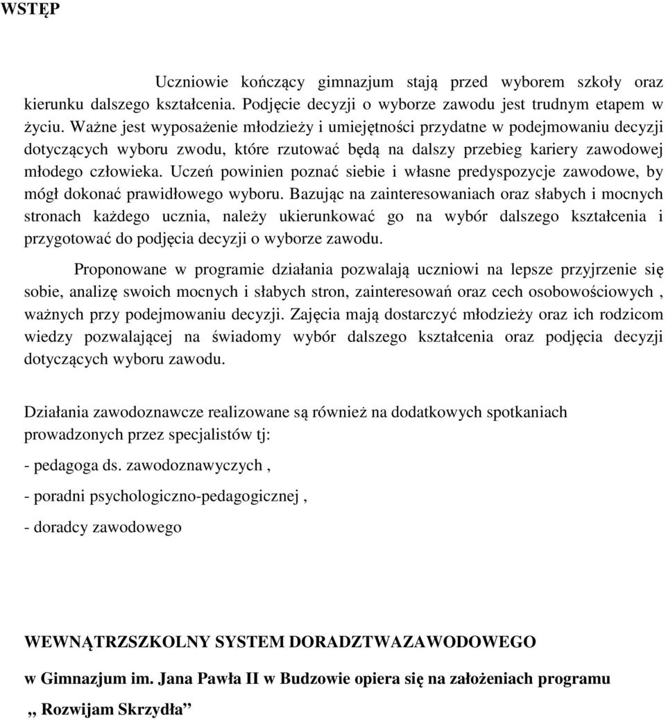 Uczeń powinien poznać siebie i własne predyspozycje zawodowe, by mógł dokonać prawidłowego wyboru.