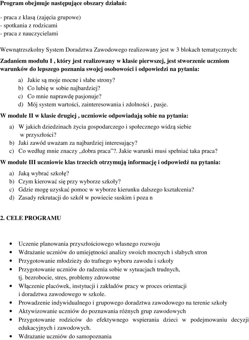 strony? b) Co lubię w sobie najbardziej? c) Co mnie naprawdę pasjonuje? d) Mój system wartości, zainteresowania i zdolności, pasje.