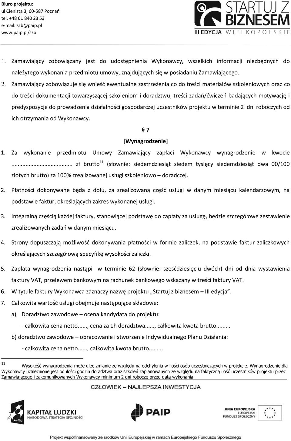 motywację i predyspozycje do prowadzenia działalności gospodarczej uczestników projektu w terminie 2 dni roboczych od ich otrzymania od Wykonawcy. 7 [Wynagrodzenie] 1.