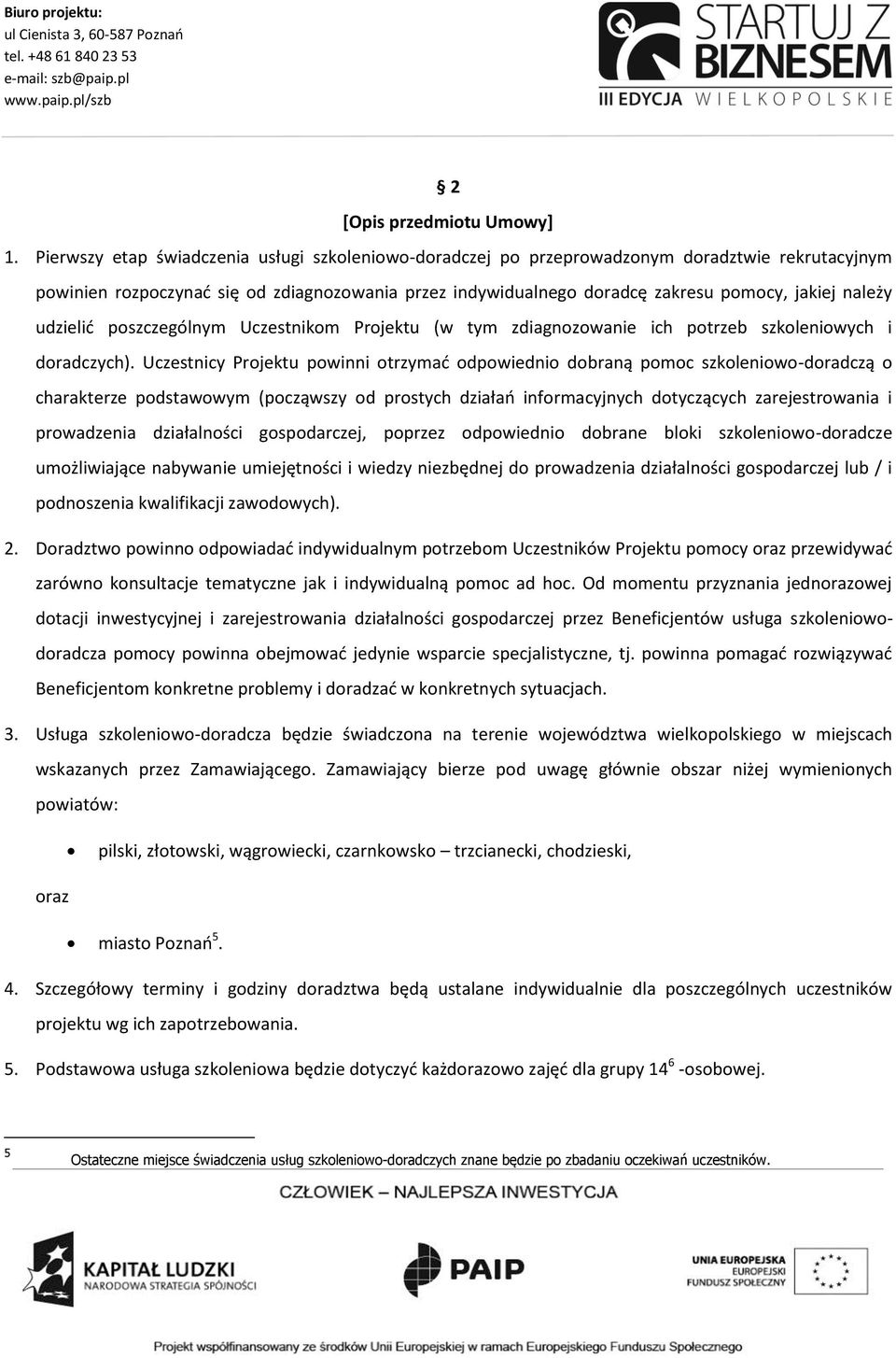 należy udzielić poszczególnym Uczestnikom Projektu (w tym zdiagnozowanie ich potrzeb szkoleniowych i doradczych).