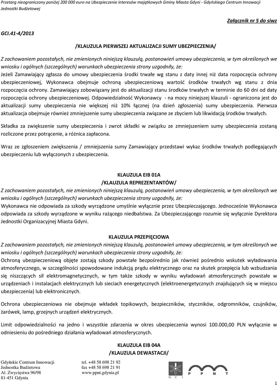 Zamawiający zobowiązany jest do aktualizacji stanu środków trwałych w terminie do 60 dni od daty rozpoczęcia ochrony ubezpieczeniowej.