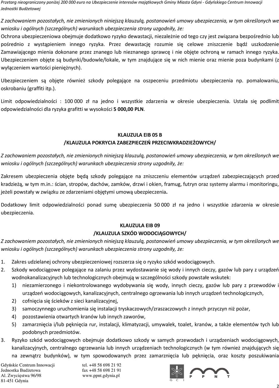 Ubezpieczeniem objęte są budynki/budowle/lokale, w tym znajdujące się w nich mienie oraz mienie poza budynkami (z wyłączeniem wartości pieniężnych).