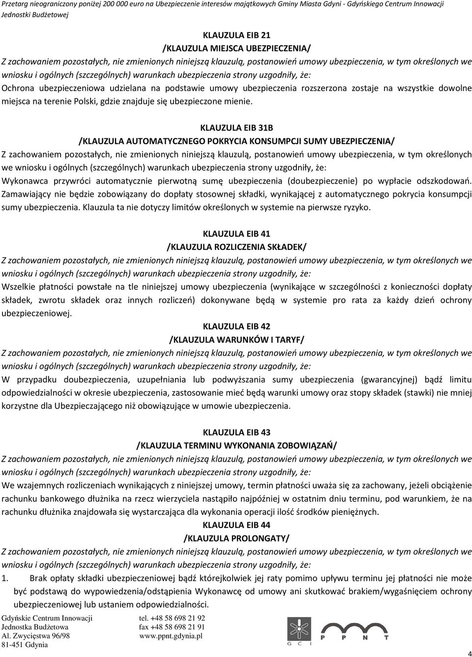 KLAUZULA EIB 31B /KLAUZULA AUTOMATYCZNEGO POKRYCIA KONSUMPCJI SUMY UBEZPIECZENIA/ Z zachowaniem pozostałych, nie zmienionych niniejszą klauzulą, postanowień umowy ubezpieczenia, w tym określonych we