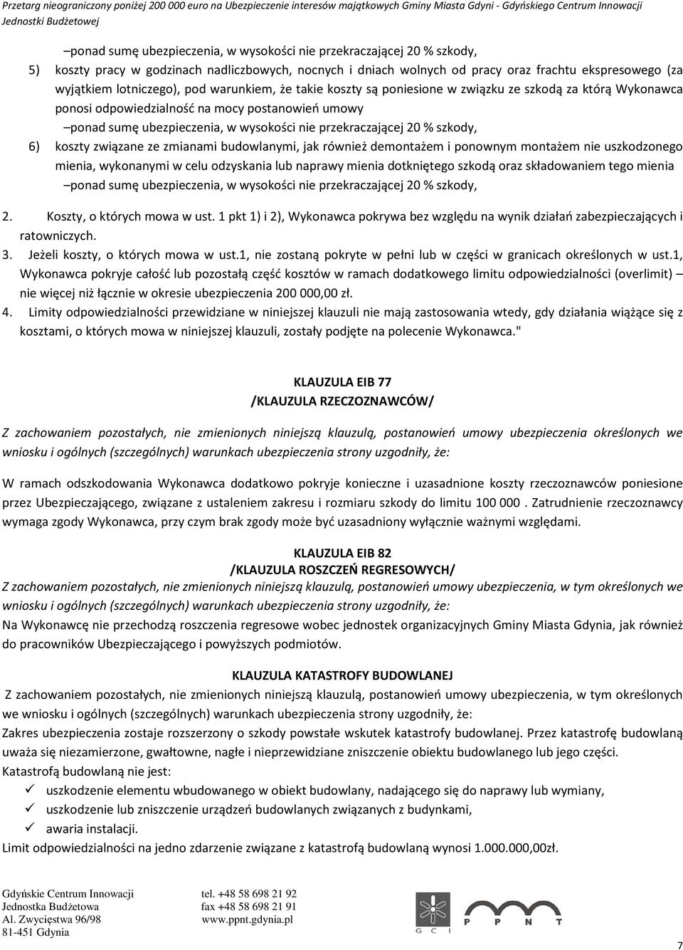 przekraczającej 20 % szkody, 6) koszty związane ze zmianami budowlanymi, jak również demontażem i ponownym montażem nie uszkodzonego mienia, wykonanymi w celu odzyskania lub naprawy mienia