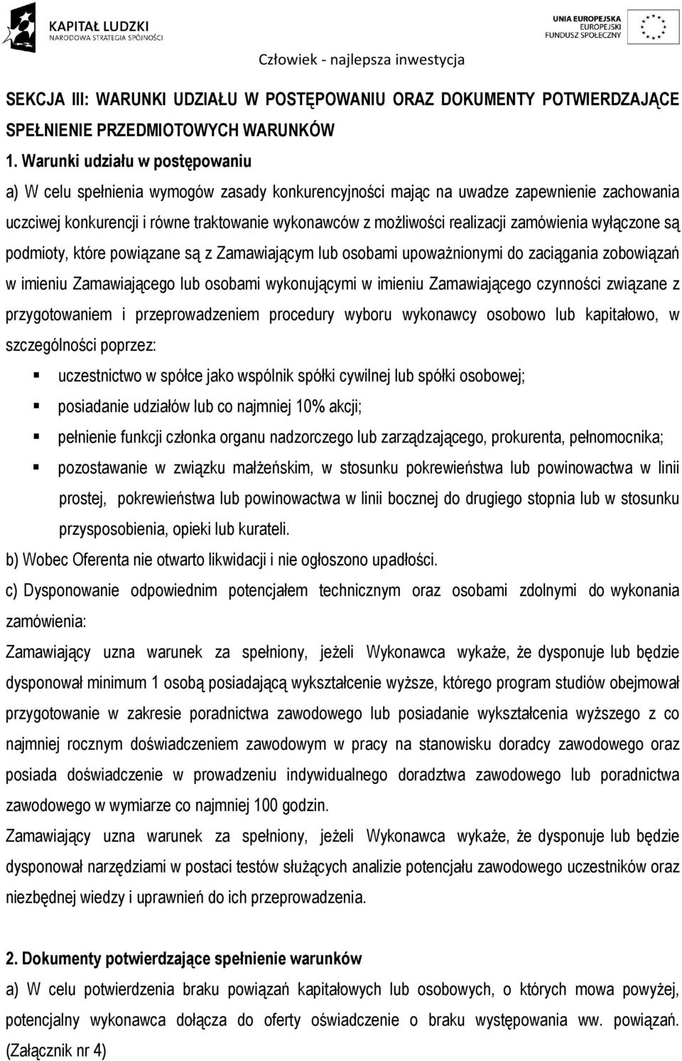 zamówienia wyłączone są podmioty, które powiązane są z Zamawiającym lub osobami upoważnionymi do zaciągania zobowiązań w imieniu Zamawiającego lub osobami wykonującymi w imieniu Zamawiającego