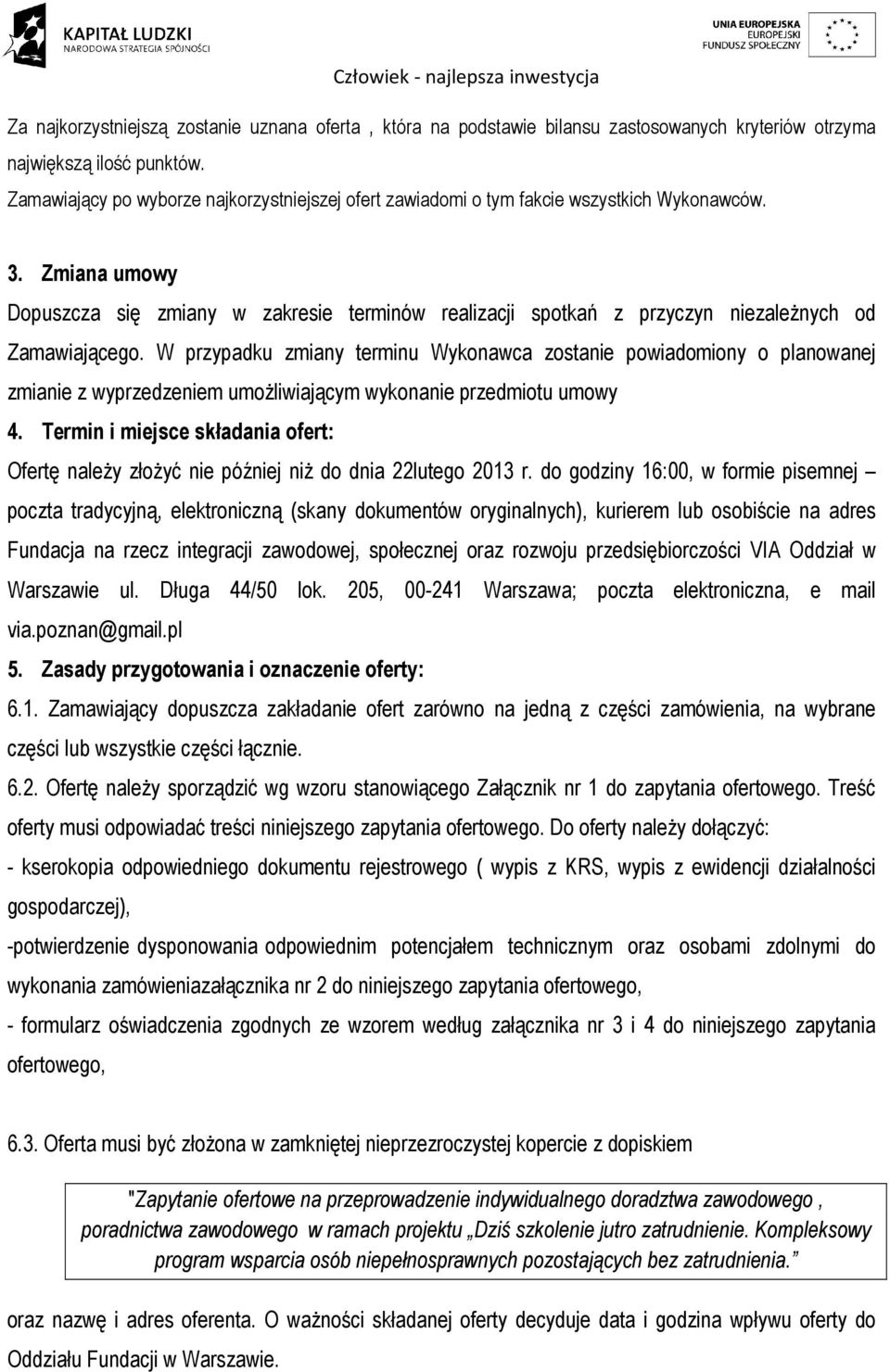 Zmiana umowy Dopuszcza się zmiany w zakresie terminów realizacji spotkań z przyczyn niezależnych od Zamawiającego.